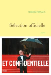 ARCHIVO | <em>Sélection officielle. Journal</em> (Grasset), un dietario donde Thierry Frémaux resigue su vida durante un año, desde el Festival de Cannes de 2015 al de 2016