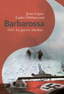 ARXIU | La portada de <em>Barbarossa 1941. La guerre absolue</em>, de Jean Lopez i Lasha Otkhmezuri, editat per Passés composés el 2019, i del qual Le Livre de poche n'ha publicat una versió de butxaca el 2021