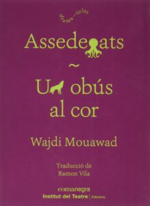 ARCHIVE | Assedegats/Un obús al cor, un livre de textes du dramaturge québécois Wajdi Mouawad traduit en catalan par Ramon Vila et publié en 2021 par Comanegra et l'Institut del Teatre