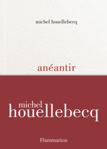 ARCHIVE | Anéantir, le dernier roman de Michel Houellebecq, publié par Flammarion le 7 janvier