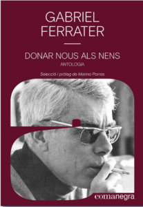 COMANEGRA | L'anthologie <em>Donar nous als nens</em>, de Gabriel Ferrater, avec des textes choisis et une introduction de Marina Porras