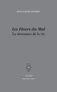 EDITIONS CORTI | L'étude verset par verset <em>La résonance de la vie</em>, de Jean-Claude Mathieu<em>, sur Les Fleurs du mal</em